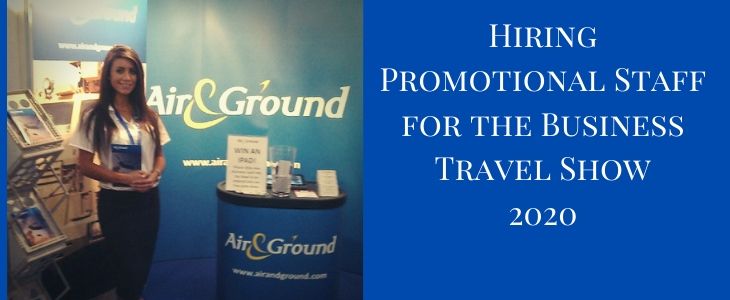Hiring Promotional Staff For The Business Travel Show 2020