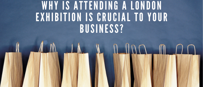 Why Is Attending A London Exhibition Is Crucial To Your Business