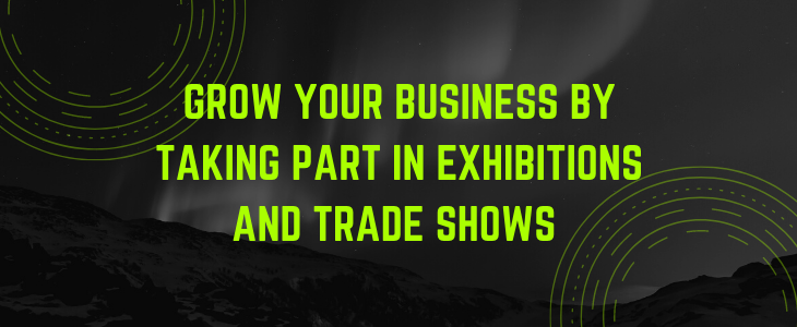 Grow Your Business By Taking Part In Exhibitions And Trade Shows