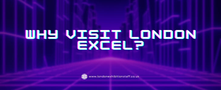 Why Visit London Excel