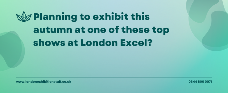 Planning To Exhibit This Autumn At One Of These Top Shows At London Excel