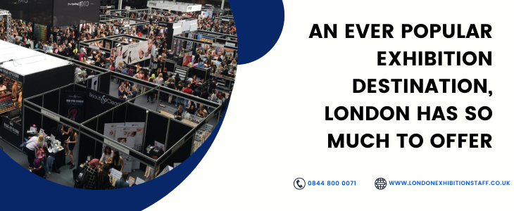 An Ever Popular Exhibition Destination, London Has So Much To Offer