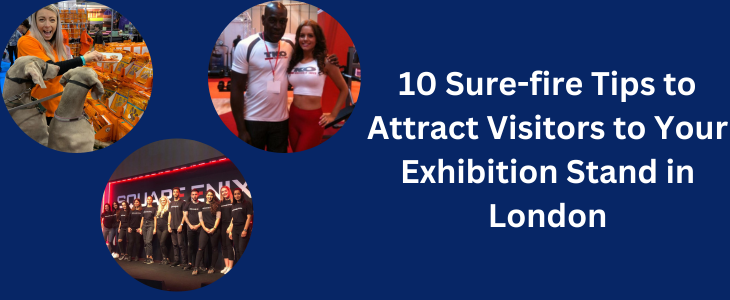 10 Sure-fire Tips To Attract Visitors To Your Exhibition Stand In London