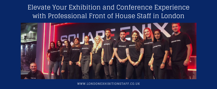 Elevate Your Exhibition And Conference Experience With Professional Front Of House Staff In London