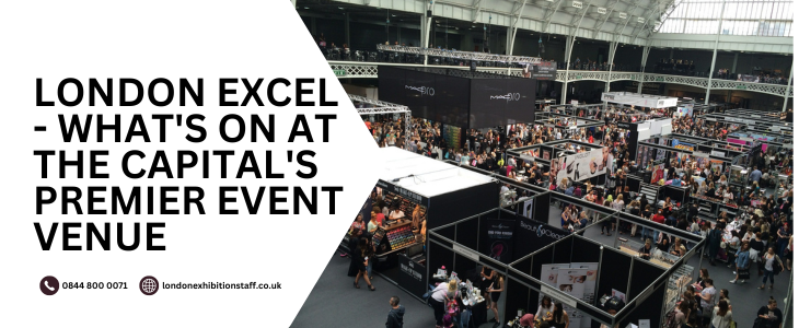 London Excel - What's On at the Capital's Premier Event Venue