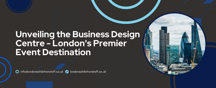 Unveiling the Business Design Centre - London's Premier Event Destination