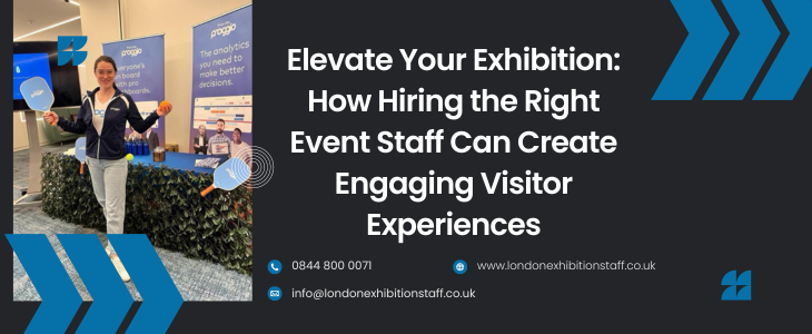 Elevate Your Exhibition How Hiring The Right Event Staff Can Create Engaging Visitor Experiences